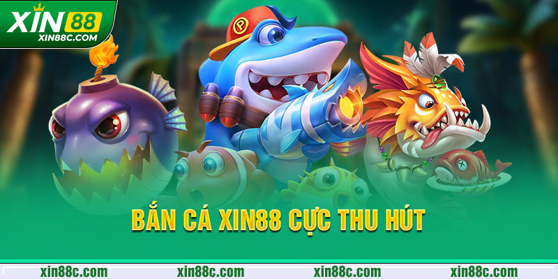 Bắn cá XIN88 cực thu hút 