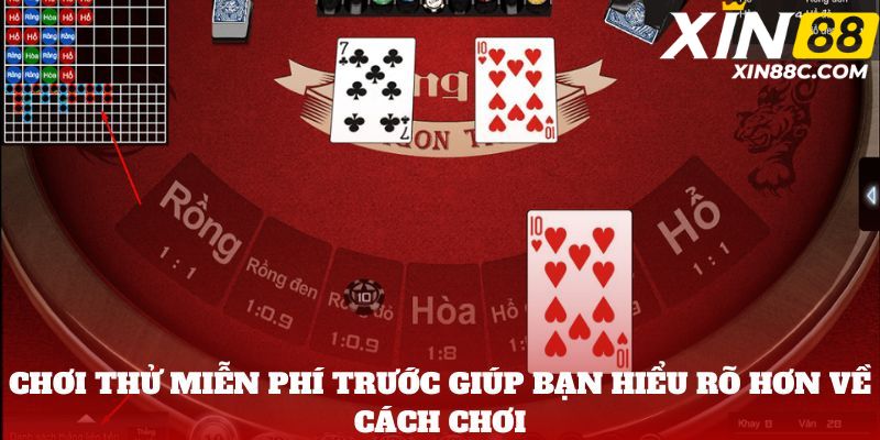 Chơi thử miễn phí trước giúp bạn hiểu rõ hơn về cách chơi