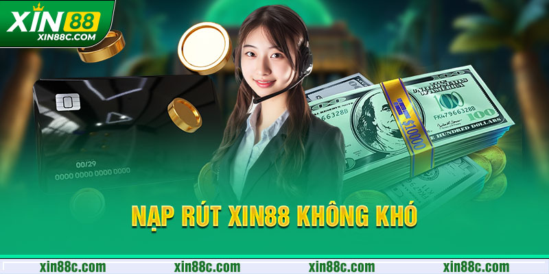 Nạp rút XIN88 không khó 