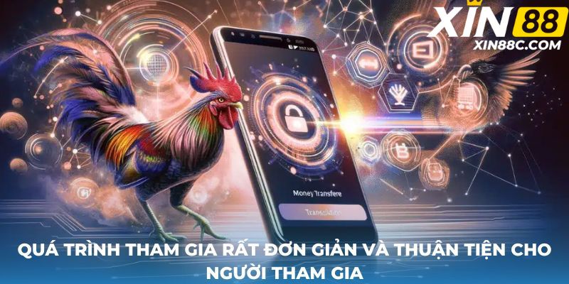 Quá trình tham gia rất đơn giản và thuận tiện cho người tham gia